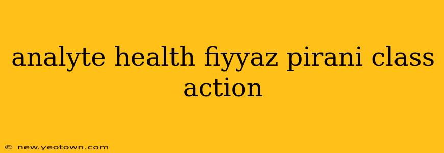 analyte health fiyyaz pirani class action