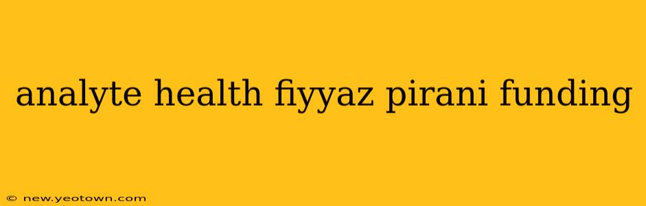 analyte health fiyyaz pirani funding