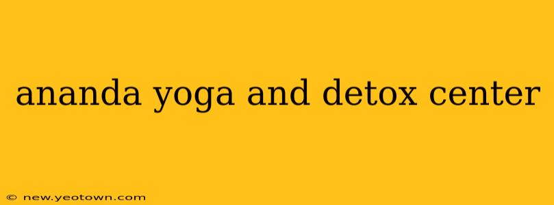 ananda yoga and detox center