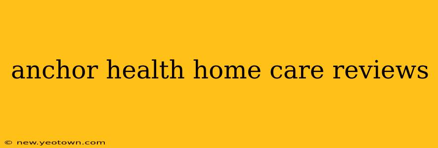 anchor health home care reviews
