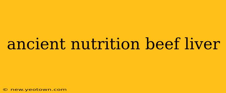 ancient nutrition beef liver