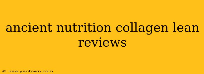 ancient nutrition collagen lean reviews
