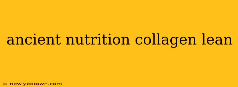 ancient nutrition collagen lean