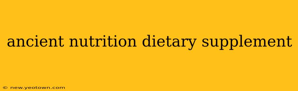 ancient nutrition dietary supplement