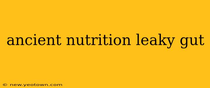ancient nutrition leaky gut