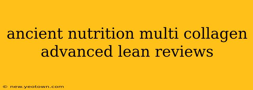 ancient nutrition multi collagen advanced lean reviews