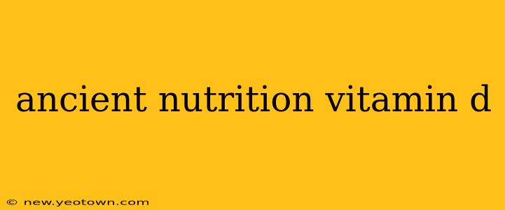 ancient nutrition vitamin d