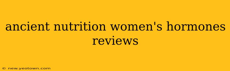 ancient nutrition women's hormones reviews