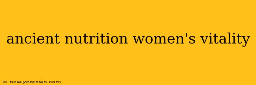 ancient nutrition women's vitality