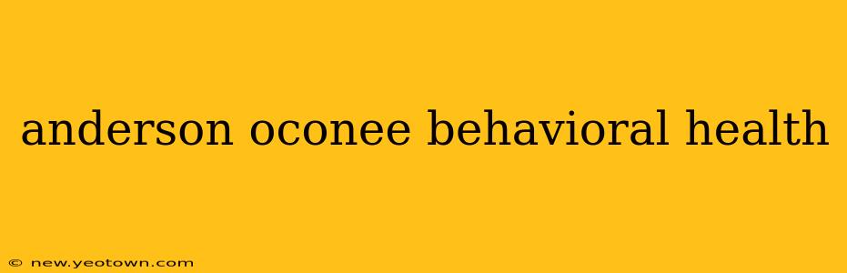 anderson oconee behavioral health