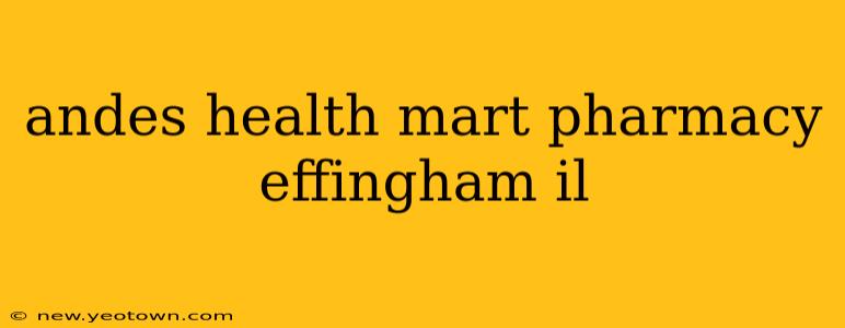 andes health mart pharmacy effingham il