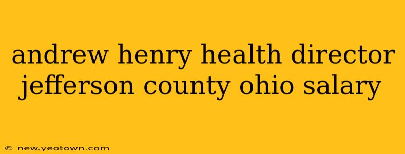andrew henry health director jefferson county ohio salary