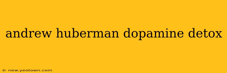 andrew huberman dopamine detox