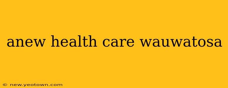anew health care wauwatosa