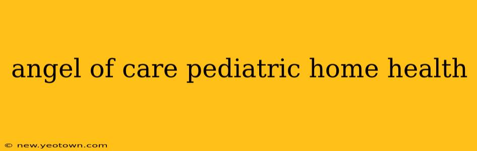 angel of care pediatric home health