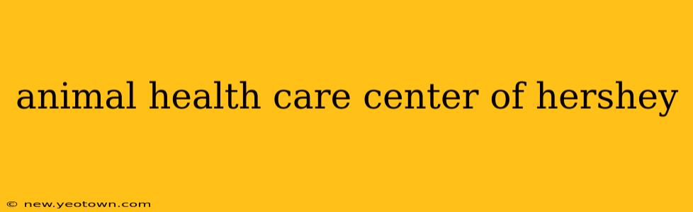 animal health care center of hershey