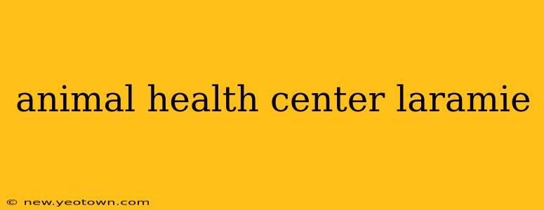 animal health center laramie
