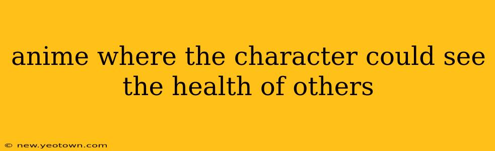anime where the character could see the health of others