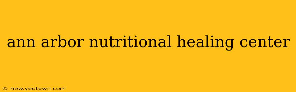 ann arbor nutritional healing center