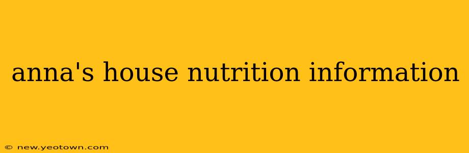 anna's house nutrition information