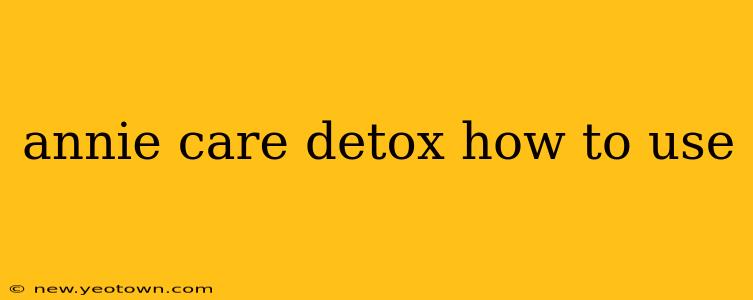 annie care detox how to use