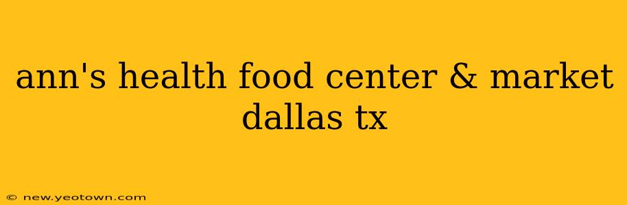 ann's health food center & market dallas tx