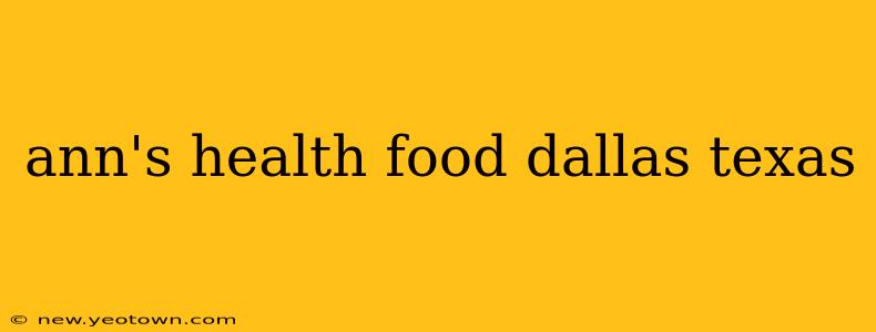 ann's health food dallas texas