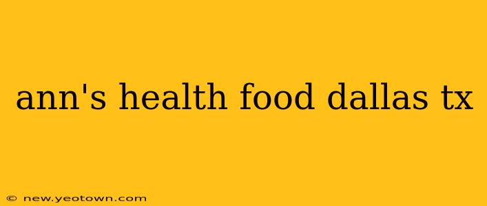ann's health food dallas tx