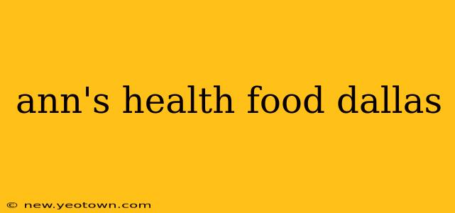 ann's health food dallas