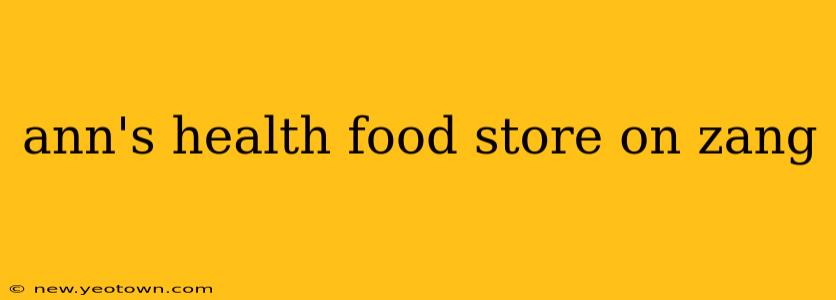 ann's health food store on zang