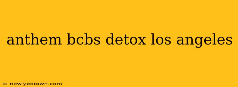 anthem bcbs detox los angeles