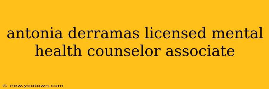 antonia derramas licensed mental health counselor associate