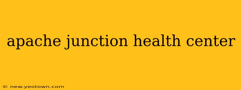 apache junction health center
