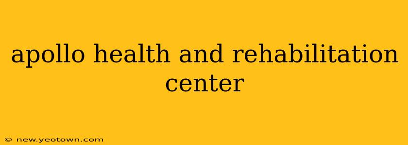apollo health and rehabilitation center