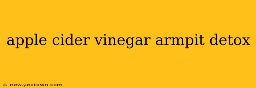 apple cider vinegar armpit detox