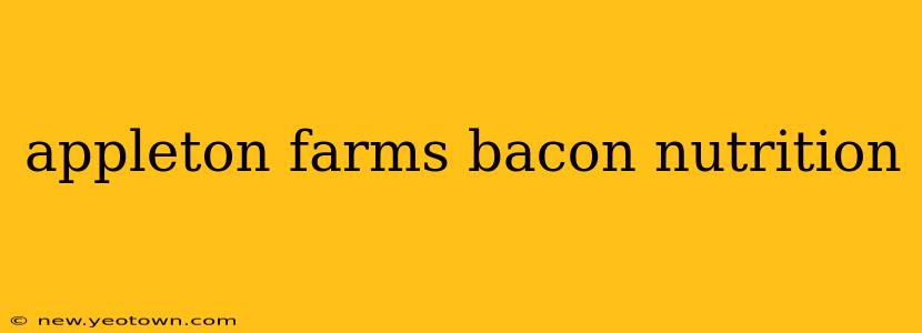 appleton farms bacon nutrition