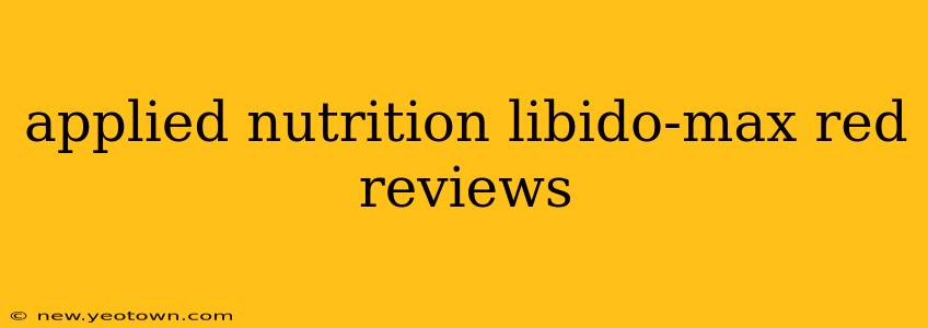 applied nutrition libido-max red reviews