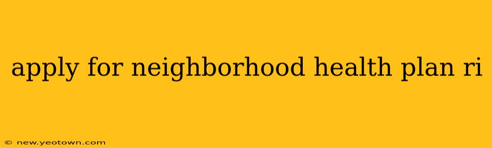 apply for neighborhood health plan ri