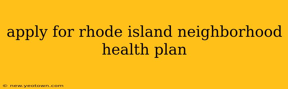 apply for rhode island neighborhood health plan