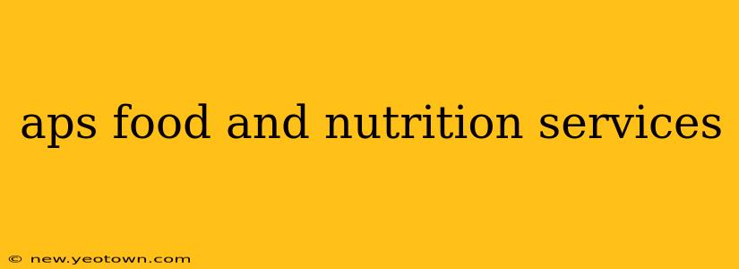 aps food and nutrition services