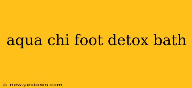 aqua chi foot detox bath