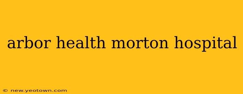 arbor health morton hospital