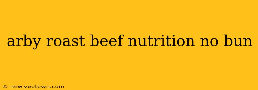 arby roast beef nutrition no bun