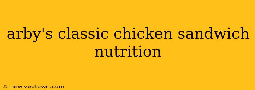 arby's classic chicken sandwich nutrition
