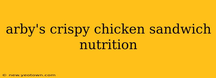 arby's crispy chicken sandwich nutrition