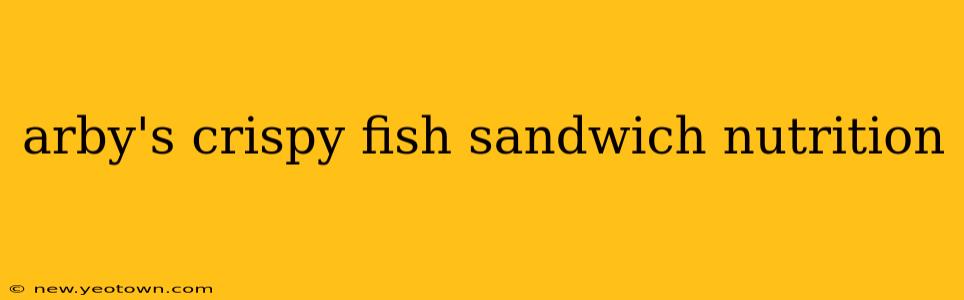 arby's crispy fish sandwich nutrition