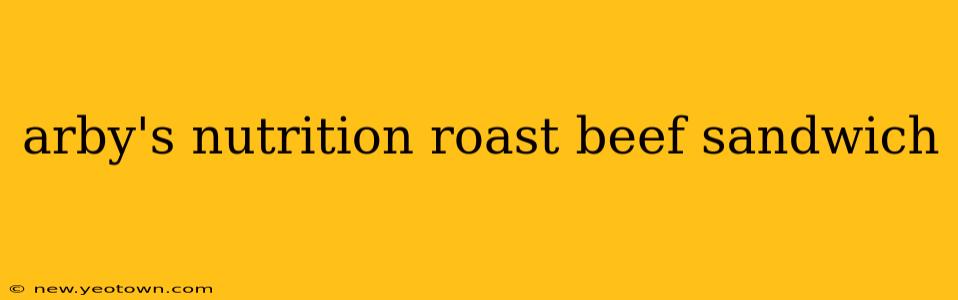 arby's nutrition roast beef sandwich