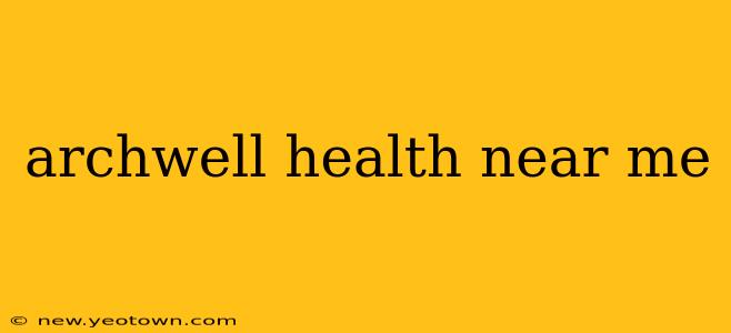 archwell health near me