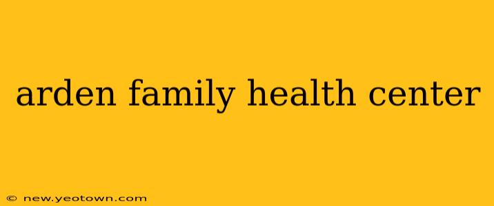 arden family health center