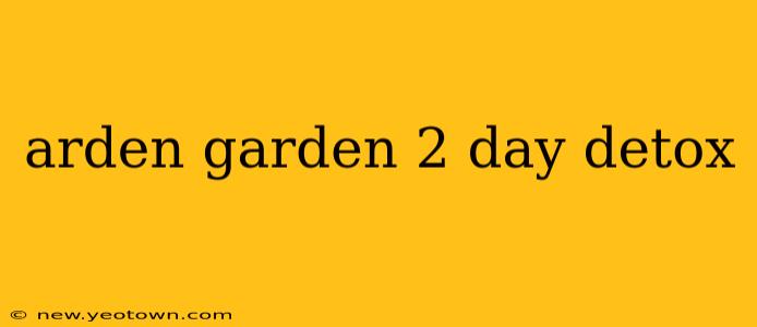 arden garden 2 day detox